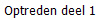 Optreden deel 1