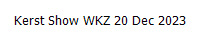 Kerst Show WKZ 20 Dec 2023
