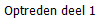 Optreden deel 1