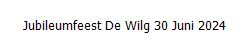 Jubileumfeest De Wilg 30 Juni 2024