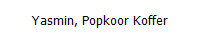 Yasmin, Popkoor Koffer